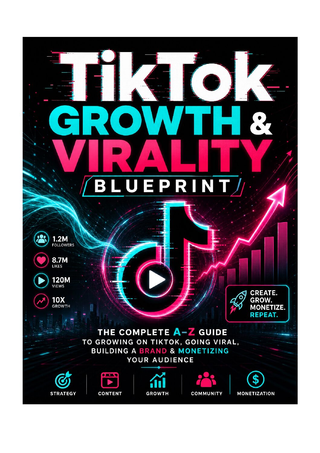 TikTok Growth & Virality Blueprint: The Complete AI-Powered Guide to Going Viral